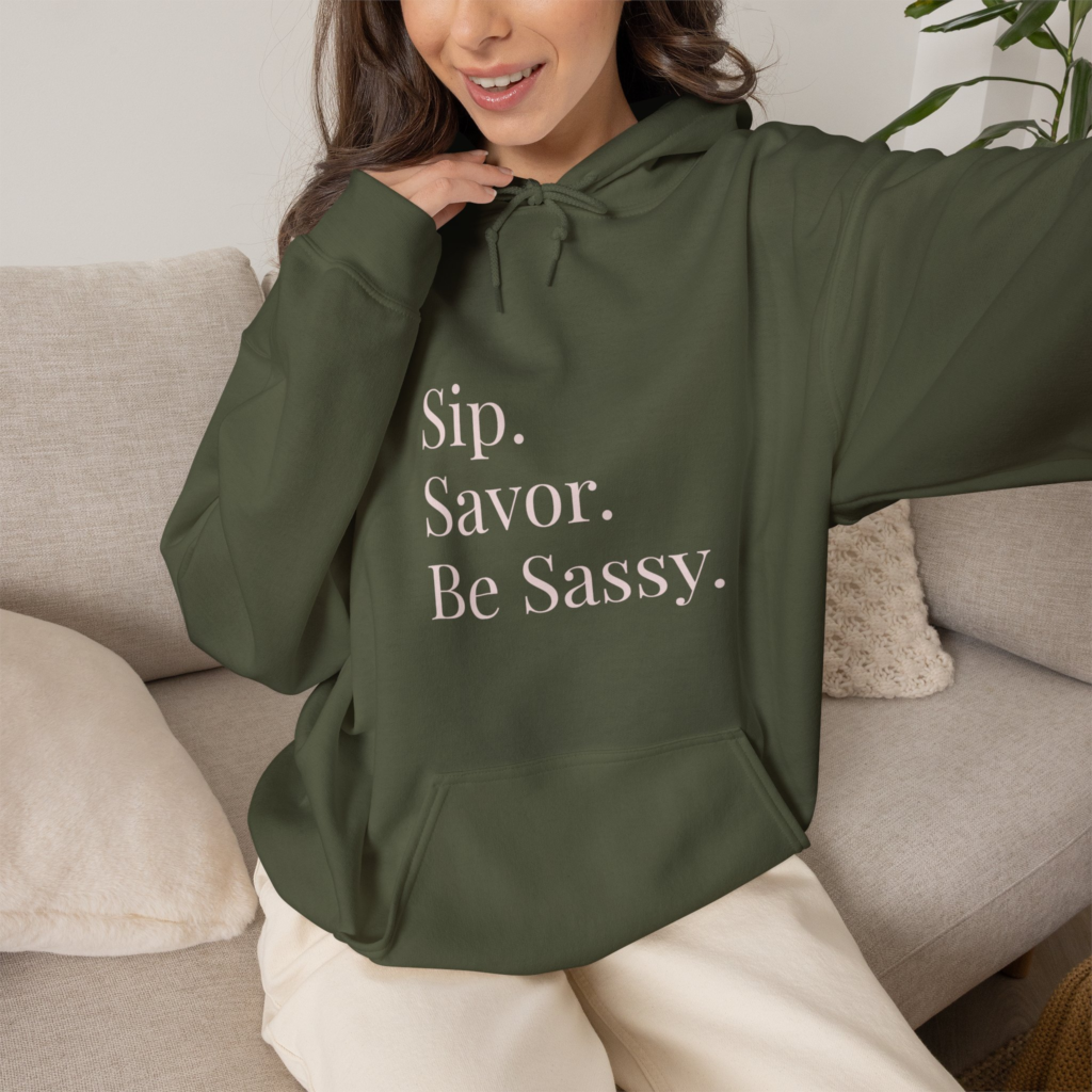 Sip. Savor. Be Sassy Hoodie
