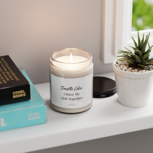 Funny Candle — "Smells Like I Have My Shit Together" (9oz Soy)
